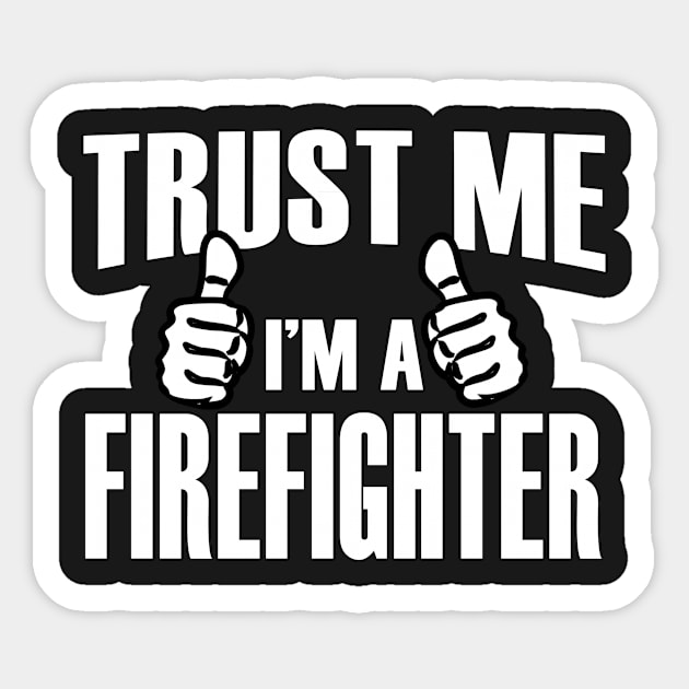 Trust Me I’m A Fire Fighter – T & Accessories Sticker by blythevanessa